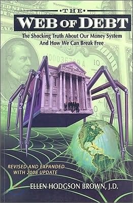 Web of Debt: The Shocking Truth About Our Money System and How We Can Break Free