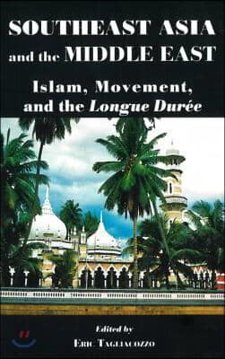 Southeast Asia and the Middle East: Islam, Movement, and the Longue Duree