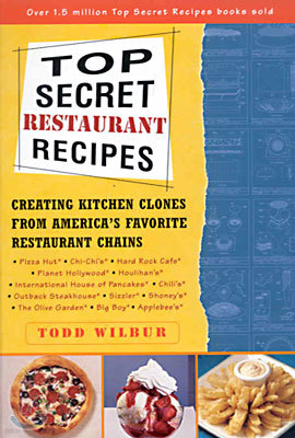 Top Secret Restaurant Recipes: Creating Kitchen Clones from America's Favorite Restaurant Chains: A Cookbook