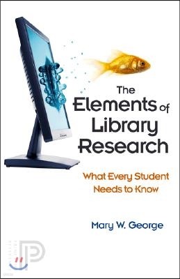 The Elements of Library Research: What Every Student Needs to Know