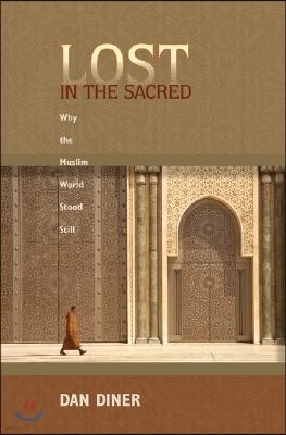 Lost in the Sacred: Why the Muslim World Stood Still