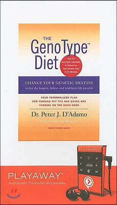 The Genotype Diet: Change Your Genetic Destiny to Live the Longest, Fullest and Healthiest Life Possible: Your Personalized Plan for Turn [With Headph