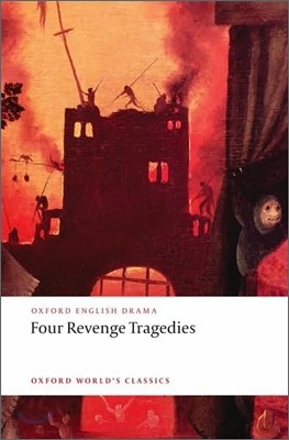 Four Revenge Tragedies: (The Spanish Tragedy, the Revenger's Tragedy, the Revenge of Bussy d'Ambois, and the Atheist's Tragedy)