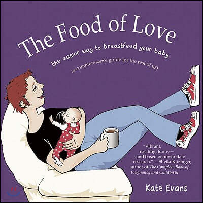 The Food of Love: The Easier Way to Breastfeed Your Baby