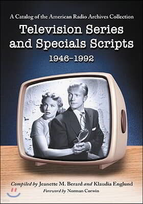 Television Series and Specials Scripts, 1946-1992: A Catalog of the American Radio Archives Collection