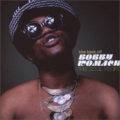 Bobby Womack - Best Of Bobby Womack: The Soul Years