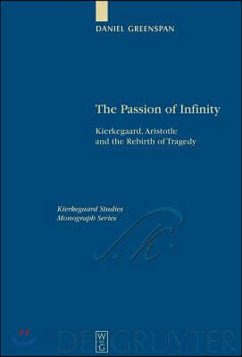 The Passion of Infinity: Kierkegaard, Aristotle and the Rebirth of Tragedy