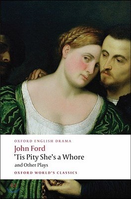 'Tis Pity She's a Whore and Other Plays: The Lover's Melancholy; The Broken Heart; 'Tis Pity She's a Whore; Perkin Warbeck