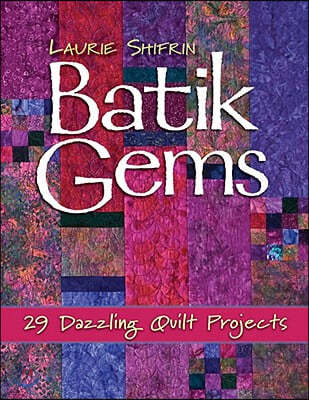 Batik Gems: 29 Dazzling Quilt Projects- Print on Demand Edition