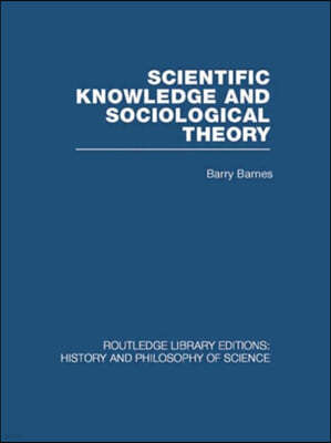 Scientific Knowledge and Sociological Theory