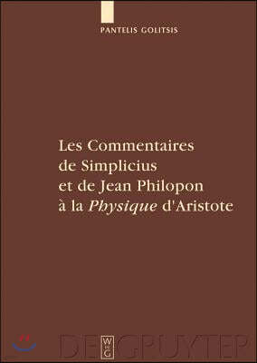 Les Commentaires de Simplicius Et de Jean Philopon À La Physique d'Aristote: Tradition Et Innovation