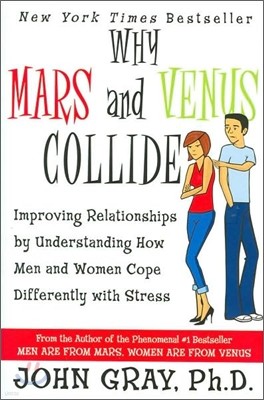 Why Mars & Venus Collide: Improving Relationships by Understanding How Men and Women Cope Differently with Stress