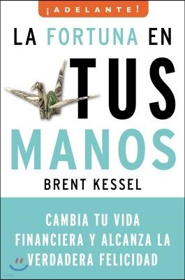 La Fortuna en Tus Manos: Cambia Tu Vida Financiera y Alcanza la Verdadera Felicidad