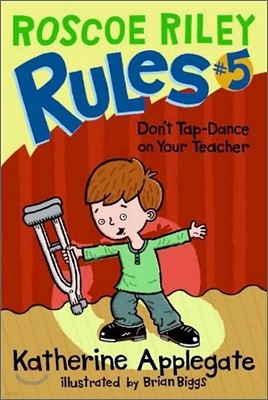 Roscoe Riley Rules #5 : Don't Tap-Dance on Your Teacher