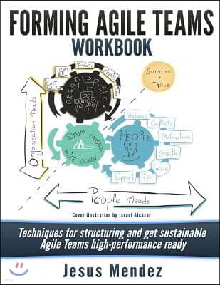 Forming Agile Teams Workbook: Techniques for structuring and get sustainable Agile teams high-performance ready