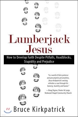 Lumberjack Jesus: How to Develop Faith Despite Pitfalls, Roadblocks, Stupidity, and Prejudice
