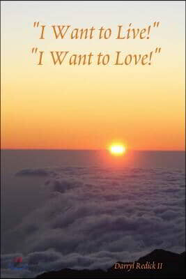I Want to Live! I Want to Love!