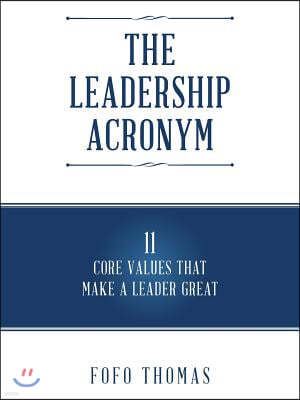 The Leadership Acronym: 11 Core Values that Make a Leader Great