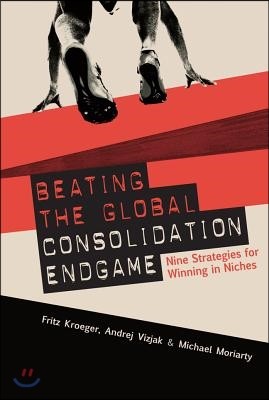 Beating the Global Consolidation Endgame: Nine Strategies for Winning in Niches