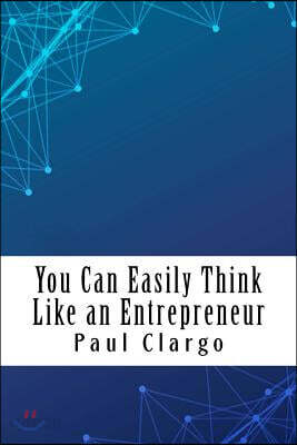 You Can Easily Think Like an Entrepreneur: Think Like an Entrepreneur & Move Ahead in Work & Business