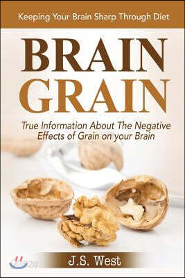 Brain Grain: Brain Grain Diet. Keeping Your Brain Sharp Through Diet