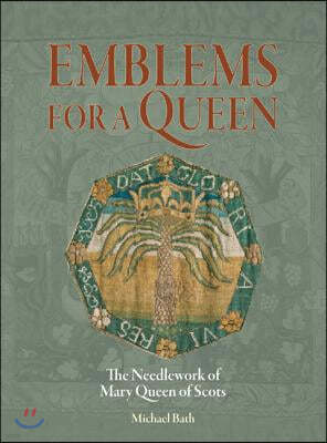 Emblems for a Queen: The Needlework of Mary Queen of Scots