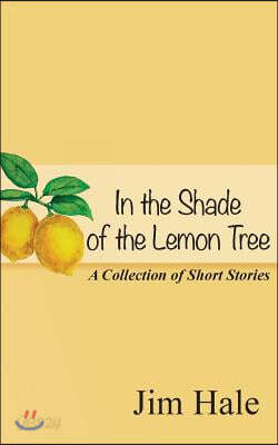 In the Shade of the Lemon Tree: A Collection of Short Stories