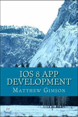 IOS 8 App Development: Develop Your Own App Fast and Easy