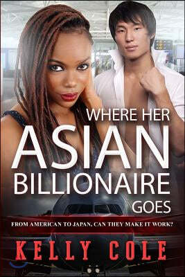 Where Her Asian Billionaire Goes: A BWAM Pregnancy And Marriage Romance