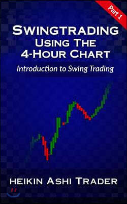 Swing Trading Using the 4-Hour Chart 1: Part 1: Introduction to Swing Trading