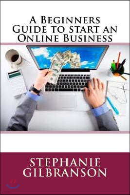 A Beginners Guide to start an Online Business