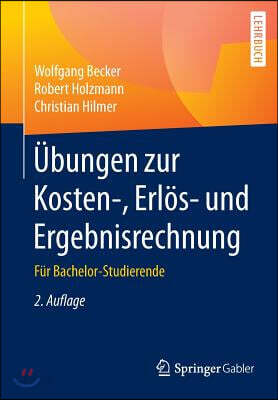 Ubungen Zur Kosten-, Erlos- Und Ergebnisrechnung: Fur Bachelor-Studierende