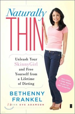 Naturally Thin: Unleash Your Skinnygirl and Free Yourself from a Lifetime of Dieting