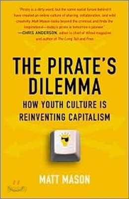 The Pirate's Dilemma: How Youth Culture Is Reinventing Capitalism