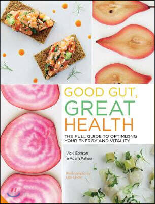 Good Gut, Great Health: The Full Guide to Optimizing Your Energy and Vitality