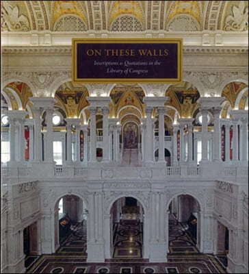 On These Walls: Inscriptions & Quotations in the Library of Congress