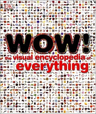Wow! : The Visual Encyclopedia of Everything