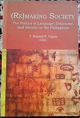 (Re)Making Society: The Politics of Language, Discourse, and Identity in the Philippines