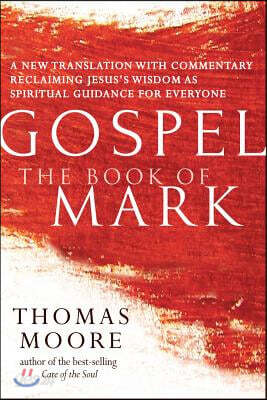 Gospel--The Book of Mark: A New Translation with Commentary--Jesus Spirituality for Everyone