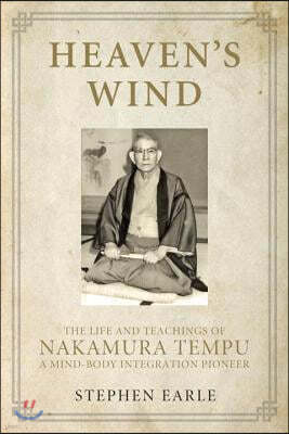 Heaven's Wind: The Life and Teachings of Nakamura Tempu-A Mind-Body Integration Pioneer