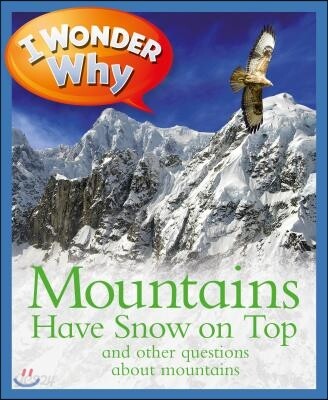 I Wonder Why Mountains Have Snow on Top: And Other Questions about Mountains