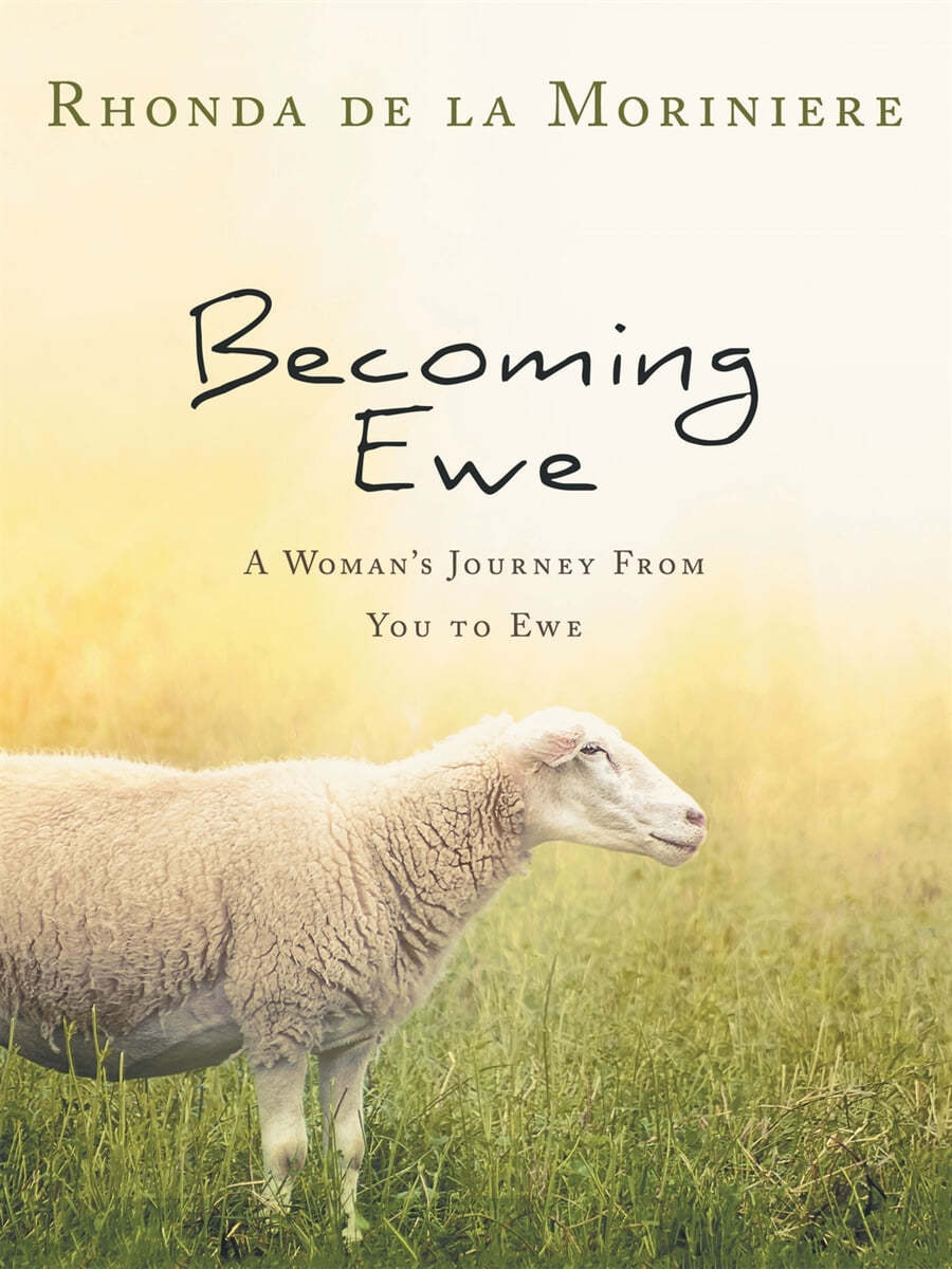 Becoming Ewe: A Woman&#39;s Journey from You to Ewe