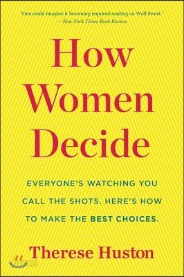 How Women Decide: What's True, What's Not, and What Strategies Spark the Best Choices