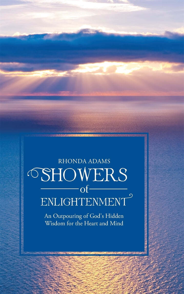 SHOWERS of ENLIGHTENMENT: An Outpouring of God&#39;s Hidden Wisdom for the Heart and Mind