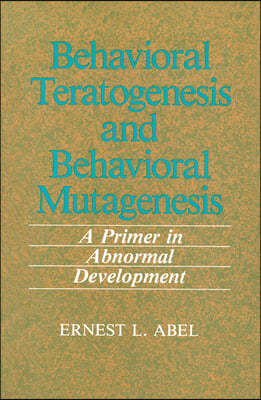 Behavioral Teratogenesis and Behavioral Mutagenesis: A Primer in Abnormal Development