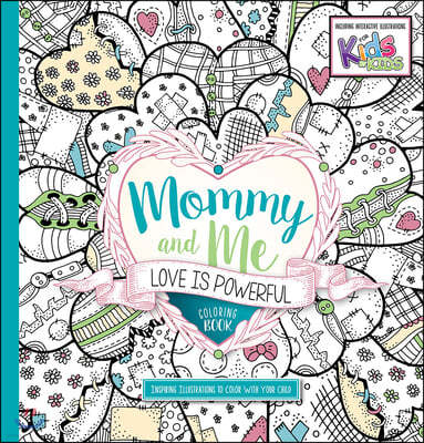 Mommy and Me: Love Is Powerful Coloring Book: Inspiring Illustrators to Color with Your Child