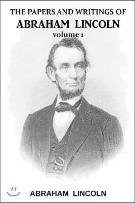 The Papers And Writings Of Abraham Lincoln Volume 1