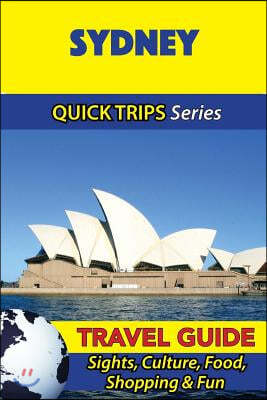 Sydney Travel Guide (Quick Trips Series): Sights, Culture, Food, Shopping & Fun