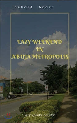 Lazy Weekend in Abuja Metropolis: Lazy Weekend in Abuja Metropolis