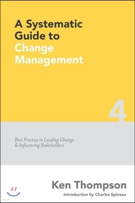 A Systematic Guide to Change Management: Best Practice in Leading Change and Influencing Stakeholders